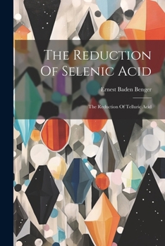 Paperback The Reduction Of Selenic Acid: The Reduction Of Telluric Acid Book