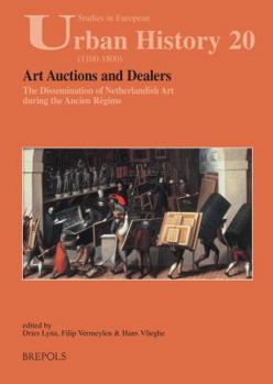 Paperback Art Auctions and Dealers: The Dissemination of Netherlandish Art During the Ancien Regime Book