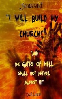 Paperback Jesus said: "I Will Build My Church!" "And the Gates of Hell Shall Not Prevail Against It!" Book