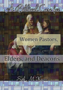 Paperback A Biblical Case for Women Pastors, Elders, and Deacons Book