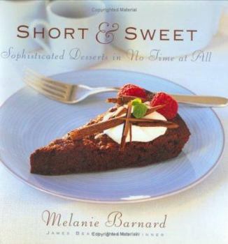 Hardcover Short & Sweet: Sophisticated Desserts in No Time at All Book