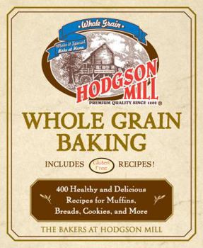Paperback Hodgson Mill Whole Grain Baking: 400 Healthy and Delicious Recipes for Muffins, Breads, Cookies, and More Book