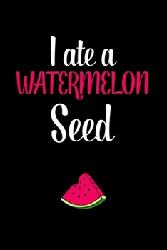 Paperback I Ate a Watermelon Seed: A Journal, Notepad, or Diary to write down your thoughts. - 120 Page - 6x9 - College Ruled Journal - Writing Book, Per Book