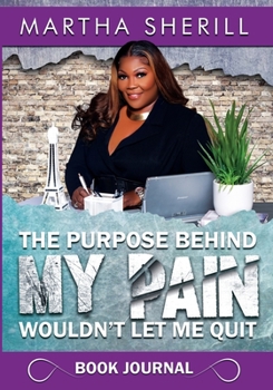 Paperback The Purpose Behind My Pain Wouldn't Let Me Quit Book Journal Book