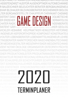 Game Design - 2020 Terminplaner: Kalender und Organisator f�r Game Design. Terminkalender, Taschenkalender, Wochenplaner, Jahresplaner, Kalender 2019 - 2020 zum Planen und Organisieren