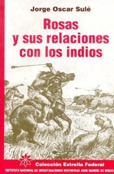 Paperback Rosas y Sus Relaciones Con Los Indios (Spanish Edition) [Spanish] Book