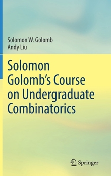 Hardcover Solomon Golomb's Course on Undergraduate Combinatorics Book