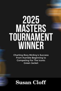 Paperback 2025 Masters Tournament Winner: Charting Rory McIlroy's Success From Humble Beginning to Competing For The Iconic Green Jacket Book