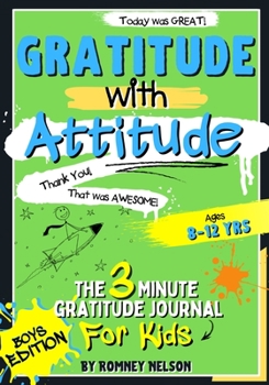 Paperback Gratitude With Attitude - The 3 Minute Gratitude Journal For Kids Ages 8-12: Prompted Daily Questions to Empower Young Kids Through Gratitude Activiti Book