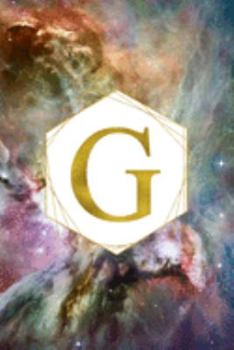 G: Orion Nebula Letter G Initial Monogram Notebook - Gold Pink Blue & Green Galaxy Geometric Frame Monogrammed Blank Lined Note Book, Writing Pad, ... Women - 120 College Ruled Pages - Size 6x9