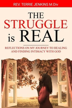 Paperback The Struggle Is Real: Reflections On My Journey To Healing and Finding Intimacy With God Book