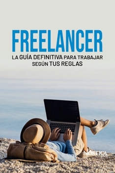 Paperback Freelancer: La guía definitiva para trabajar según tus reglas [Spanish] Book