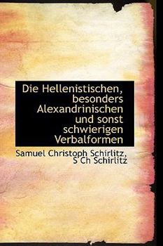 Paperback Die Hellenistischen, Besonders Alexandrinischen Und Sonst Schwierigen Verbalformen [German] Book