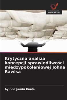 Paperback Krytyczna analiza koncepcji sprawiedliwosci miedzypokoleniowej Johna Rawlsa (Polish Edition) [Polish] Book