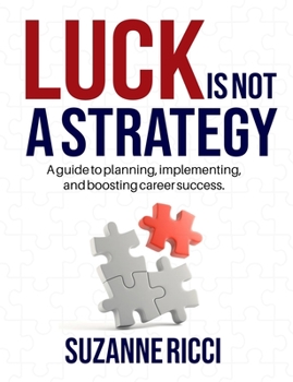 Paperback Luck is Not a Strategy: A how-to guide for planning, implementing & ensuring successful career management. Book