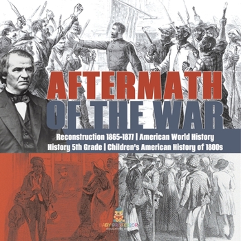 Paperback Aftermath of the War Reconstruction 1865-1877 American World History History 5th Grade Children's American History of 1800s Book