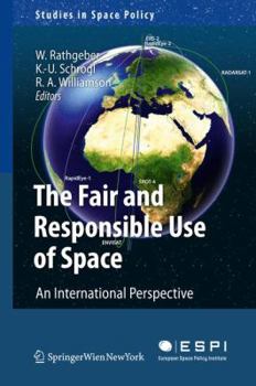 Hardcover The Fair and Responsible Use of Space: An International Perspective Book
