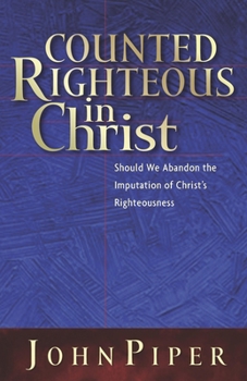 Paperback Counted Righteous in Christ: Should We Abandon the Imputation of Christ's Righteousness? Book