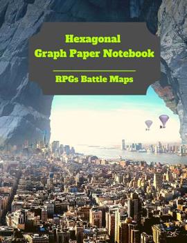 Hexagonal Graph Paper Notebook: RPGs Battle Maps: Create Your Own Hex Map