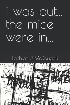 i was out... the mice were in...