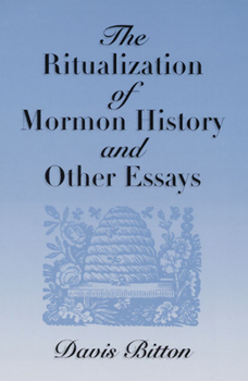 Hardcover The Ritualization of Mormon History and Other Essays Book