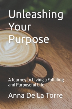 Paperback Unleashing Your Purpose: A Journey to Living a Fulfilling and Purposeful Life Book