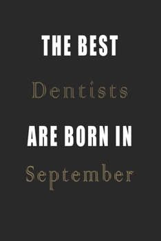 Paperback The best Dentists are born in September journal: Lined Dentists Diary Notebook, Journal or Planner and Dentists Gift, Thank You Gift for Dentists or G Book