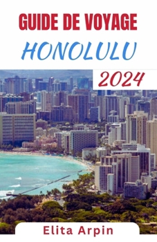 Paperback Guide de Voyage Honolulu: Un compagnon de voyage complet pour explorer les joyaux cachés, les merveilles culturelles et les plages immaculées de [French] Book