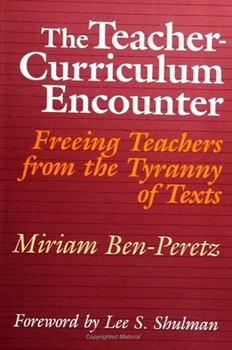 The Teacher-Curriculum Encounter: Freeing Teachers from the Tyranny of Texts (S U N Y Series in Curriculum Issues and Inquiries)