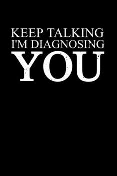 Paperback Keep Talking I'm Diagnosing You: 6x9 Science Journal & Notebook Dotgrid Gift For Ph.D. and Doctorate Book