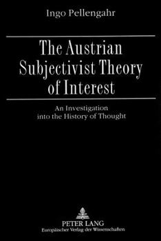Paperback The Austrian Subjectivist Theory of Interest: An Investigation Into the History of Thought Book