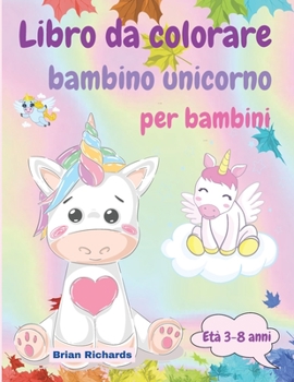 Paperback Libro da colorare bambino unicorno per bambini: Incredibile colorazione con unicorno bambino, Immagini GRANDI, uniche e di alta qualit? per ragazze, r [Italian] Book