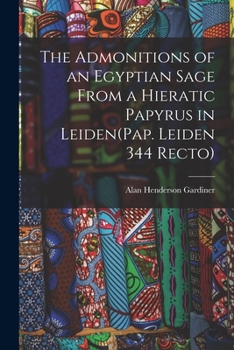 Paperback The Admonitions of an Egyptian Sage From a Hieratic Papyrus in Leiden(Pap. Leiden 344 Recto) Book