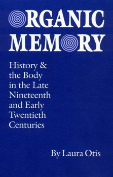 Hardcover Organic Memory: History and the Body in the Late Nineteenth and Early Twentieth Centuries (Texts and Contexts) Book