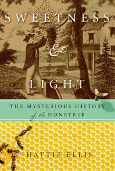 Hardcover Sweetness & Light: The Mysterious History of the Honeybee Book