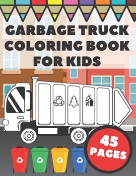 Paperback Garbage Truck Coloring Book For Kids: Big and Simple Images with Cool Trash and Dump Trucks, Gift for Boys, Toddlers and Preschoolers Book