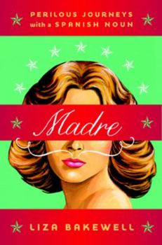 Hardcover Madre: Perilous Journeys with a Spanish Noun Book