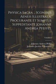 Paperback Physica Sacra ... Iconibus Aeneis Illustrata, Procurante Et Sumptus Suppeditante Johanne Andrea Pfeffel; Volume 2 [Latin] Book