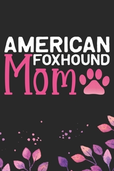 Paperback American Foxhound Mom: Cool American Foxhound Dog Mum Journal Notebook - American Foxhound Puppy Lover Gifts - Funny American Foxhound Dog Gi Book
