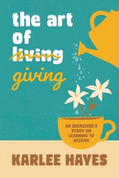 The Art of Giving: An overgiver's story on learning to receive