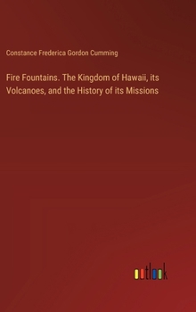 Hardcover Fire Fountains. The Kingdom of Hawaii, its Volcanoes, and the History of its Missions Book