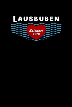 Lausbuben Kalender 2020 für alle Jungs und Männer mit Flausen im Kopf: Tagesplaner, Wochenplaner Größe Ca. Din A5, Geschenk (German Edition)
