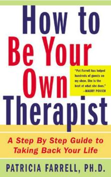 Paperback How to Be Your Own Therapist: A Step-By-Step Guide to Taking Back Your Life Book