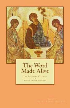 Paperback The Word Made Alive: The Pastoral Writings Of Bishop Peter Elder Hickman Book
