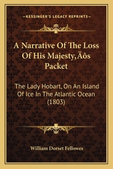 A Narrative Of The Loss Of His Majesty’s Packet: The Lady Hobart, On An Island Of Ice In The Atlantic Ocean