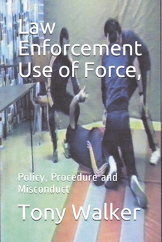 Paperback Law Enforcement Use of Force,: Policy, Procedure and Misconduct Book