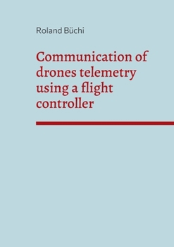 Paperback Communication of drones telemetry using a flight controller Book