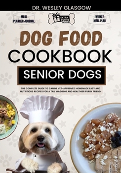 Paperback Dog Food Cookbook for Senior Dogs: The Complete Guide to Canine Vet-Approved Homemade EASY and NUTRITIOUS Recipes for a Tail Wagging and Healthier Fur Book