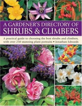 Paperback A Gardener's Directory of Shrubs & Climbers: A Practical Guide to Choosing the Best Shrubs and Climbers, with Over 250 Stunning Plant Portraits Book