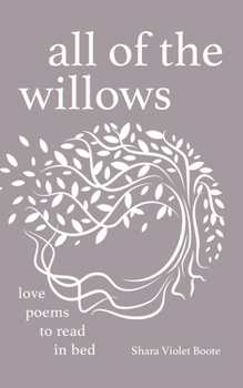 Paperback All of the Willows: Love Poems to Read in Bed Book